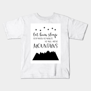 Let Him Sleep Move Mountains, black and white palette Kids T-Shirt